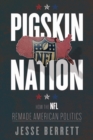 Image for Pigskin nation: how the NFL remade American politics : 124