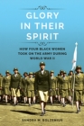Image for Glory in their spirit: how four black women took on the Army during World War II
