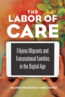 Image for The labor of care: Filipina migrants and transnational families in the digital age