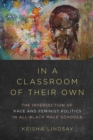 Image for In a classroom of their own: the intersection of race and feminist politics in all-black male schools