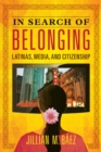 Image for In search of belonging: Latinas, media, and citizenship