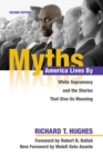 Image for Myths America lives by: white supremacy and the stories that give us meaning