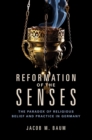 Image for Reformation of the senses: the paradox of religious belief and practice in Germany : 30