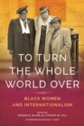 Image for To turn the whole world over: black women and internationalism
