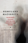 Image for Homeland maternity: us security culture and the new reproductive regime