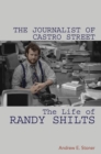 Image for The journalist of Castro Street: the life of Randy Shilts