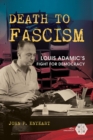 Image for Death to Fascism: Louis Adamic&#39;s Fight for Democracy