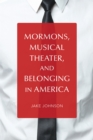 Image for Mormons, musical theater, and belonging in America : 476