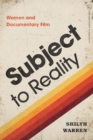 Image for Subject to Reality: Women and Documentary Film