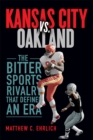 Image for Kansas City vs. Oakland: The Bitter Sports Rivalry That Defined an Era : 131