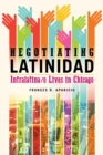 Image for Negotiating Latinidad: intralatina/o lives in Chicago : 40
