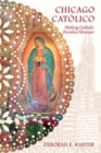 Image for Chicago catâolico: making Catholic parishes Mexican