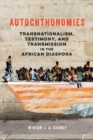 Image for Autochthonomies: transnationalism, testimony, and transmission in the African Diaspora : 120