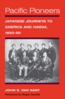 Image for Pacific Pioneers: Japanese Journeys to America and Hawaii, 1850-80