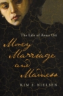 Image for Money, Marriage, and Madness: The Life of Anna Ott