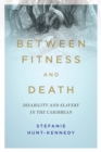 Image for Between Fitness and Death: Disability and Slavery in the Caribbean : 12