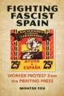Image for Fighting Fascist Spain: Worker Protest from the Printing Press