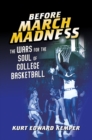 Image for Before March Madness: the wars for the soul of college basketball
