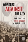 Image for Workers Against the City: The Fight for Free Speech in Hague V. CIO