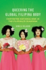 Image for Queering the Global Filipina Body: Contested Nationalisms in the Filipina/o Diaspora