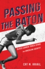 Image for Passing the Baton: Black Women Track Stars and American Identity