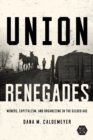 Image for Union Renegades: Miners, Capitalism, and Organizing in the Gilded Age