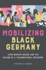 Image for Mobilizing Black Germany: Afro-German Women and the Making of a Transnational Movement