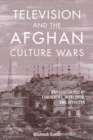 Image for Television and the Afghan Culture Wars: Brought to You by Foreigners, Warlords, and Activists