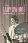 Image for The lady swings: memoirs of a jazz drummer