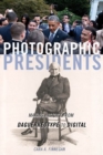 Image for Photographic Presidents: Making History from Daguerreotype to Digital
