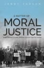 Image for A Matter of Moral Justice: Black Women Laundry Workers and the Fight for Justice