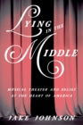 Image for Lying in the Middle: Musical Theater and Belief at the Heart of America : 539