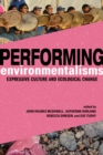 Image for Performing Environmentalisms: Expressive Culture and Ecological Change