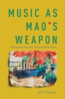 Image for Music as Mao&#39;s Weapon: Songs and Memories of the Chinese Cultural Revolution