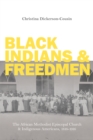 Image for Black Indians and freedmen: the African Methodist Episcopal church and indigenous Americans, 1816-1916