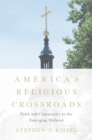 Image for America&#39;s religious crossroads: faith and community in the emerging Midwest