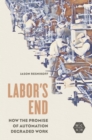 Image for Labor&#39;s End: How the Promise of Automation Degraded Work : 318