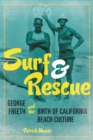 Image for Surf and Rescue: George Freeth and the Birth of California Beach Culture