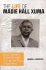 Image for The Life of Madie Hall Xuma: Black Women&#39;s Global Activism During Jim Crow and Apartheid