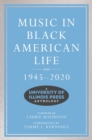 Image for Music in Black American life, 1945-2020: a University of Illinois Press anthology