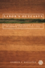 Image for Labor&#39;s Outcasts: Migrant Farmworkers and Unions in North America, 1934-1966