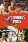 Image for Playgrounds to the Pros: Legends of Peoria Basketball