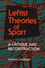 Image for Leftist Theories of Sport: A Critique and Reconstruction
