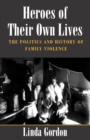 Image for Heroes of Their Own Lives: The Politics and History of Family Violence--Boston, 1880-1960