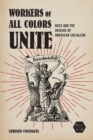 Image for Workers of all colors unite: race and the origins of American socialism