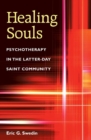 Image for Healing souls: psychotherapy in the Latter-day Saint community