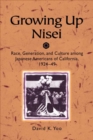 Image for Growing Up Nisei: Race, Generation, and Culture Among Japanese Americans of California, 1924-49