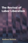 Image for The revival of labor liberalism
