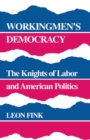 Image for Workingmen&#39;s Democracy: The Knights of Labor and American Politics