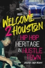 Image for Welcome 2 Houston: Hip Hop Heritage in Hustle Town